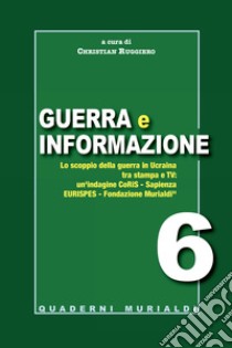 Guerra e informazione. Lo scoppio della guerra in Ucraina tra stampa e tv libro di Ruggiero C. (cur.)