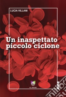 Un inaspettato piccolo ciclone libro di Villani Lucia