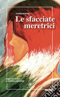 Le sfacciate meretrici libro di Bonome Chiara