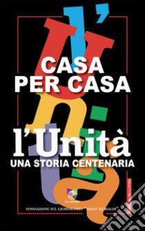 Casa per casa. L'Unità una storia centenaria libro di Chiaromonte Franca; Falconi Graziella