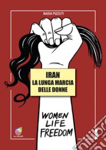 Iran la lunga marcia delle donne libro di Pizzuti Nadia