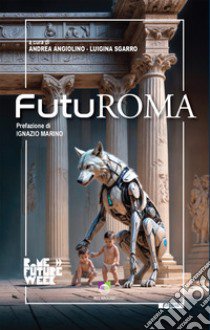 Futuroma libro di Angiolino A. (cur.); Sgarro L. (cur.)