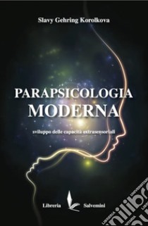 Parapsicologia moderna. Sviluppo delle capacità extrasensoriali libro di Gehring Korolkova Slavy