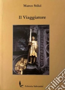 Il viaggiatore libro di Stilci Marco