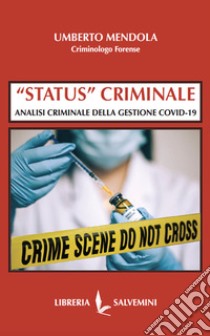 «Status» criminale. Analisi criminale della gestione Covid-19 libro di Mendola Umberto