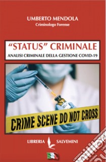 «Status» criminale. Analisi criminale della gestione Covid-19 libro di Mendola Umberto