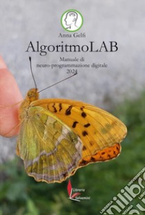 AlgoritmoLAB. Manuale di neuro-programmazione digitale 2024 libro di Gelfi Anna