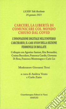 Carceri, la libertà di comunicare col mondo chiuso dal Covid. L'innovazione digitale nell'universo carcerario, il case study della sezione femminile di Bollate libro di Vento Andrea; Zasio Carlo