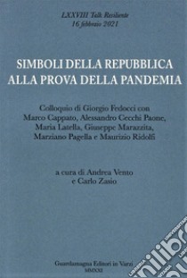 Simboli della Repubblica alla prova della pandemia. Colloquio di Giorgio Fedocci con Marco Cappato, A. Cecchi Paone, Maria Latella, Giuseppe Marazzita, M. Pagella e M. Ridolfi libro di Vento A. (cur.); Zasio C. (cur.)