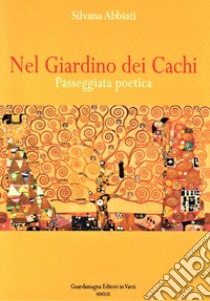 Nel giardino dei cachi. Passeggiata poetica libro di Abbiati Silvana