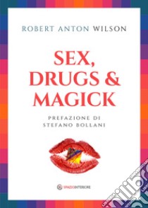 Sex, drugs & magick libro di Wilson Robert A.
