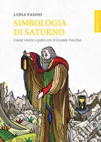 Simbologia di Saturno. Come venire a patti con il Grande Vecchio libro di Fassio Lidia