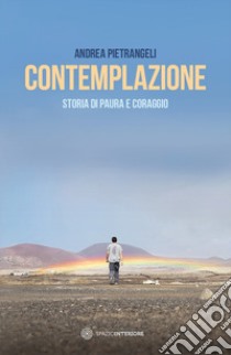 Contemplazione. Storia di paura e coraggio libro di Pietrangeli Andrea