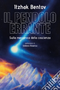 Il pendolo errante. Sulla meccanica della coscienza libro di Bentov Itzhak