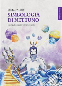 Simbologia di Nettuno. Dagli abissi alle sfere celesti libro di Fassio Lidia