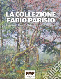 La collezione Fabio Parisio. Una passione per la pittura lodigiana tra '800 e '900 libro di Parisio Fabio; Arensi Marina