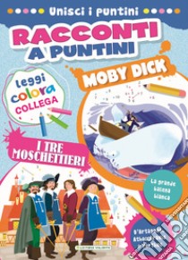 Moby Dick-I tre moschettieri. Racconti a puntini. Ediz. a colori libro