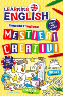 Mestieri creativi. Impara l'inglese con i mestieri. Con adesivi. Ediz. illustrata libro