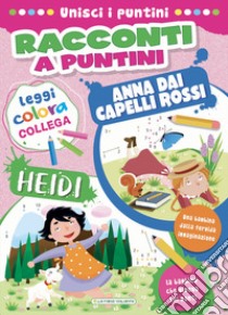 Heidi-Anna dai capelli rossi. Racconti a puntini. Con mascherina. Ediz. a colori. Con mascherina libro