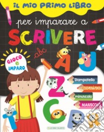 Il mio primo libro per imparare a scrivere. Gioco e imparo libro