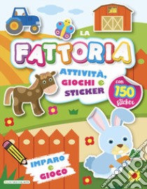 La fattoria. Imparo e gioco. Con adesivi. Ediz. a colori libro