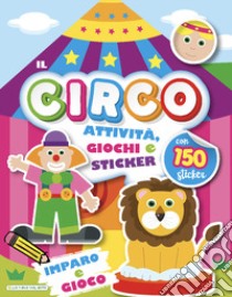 Il circo. Imparo e gioco. Con adesivi. Ediz. a colori libro