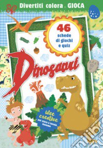 Dinosauri. Divertiti, colora e gioca. Ediz. a colori libro