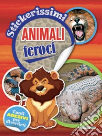 Animali feroci. Stickerissimi libro