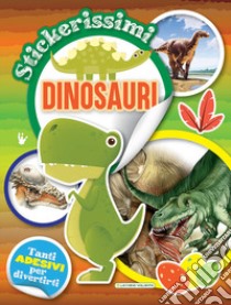 Dinosauri. Stickerissimi. Con adesivi. Con Adesivi libro