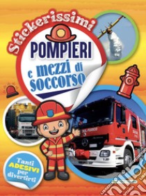 Pompieri e mezzi di soccorso. Stickerissimi libro