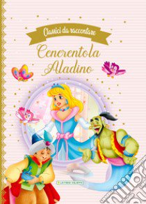 Cenerentola-Aladino. Classici da raccontare libro