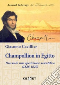 Champollion in Egitto. Diario di una spedizione scientifica (1828-1829) libro di Cavillier Giacomo