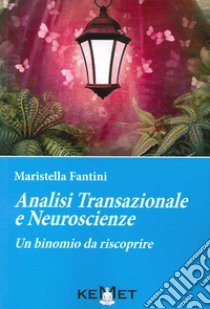 Analisi transazionale e neuroscienze. Un binomio da riscoprire libro di Fantini Maristella