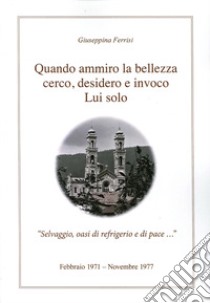 Quando ammiro la bellezza cerco, desidero e invoco lui solo libro di Ferrisi Giuseppina