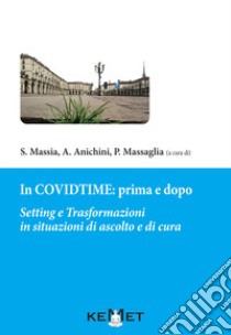 In Covidtime: prima e dopo. Setting e trasformazioni in situazioni di ascolto e cura libro di Massia S. (cur.); Anichini A. (cur.); Massaglia P. (cur.)