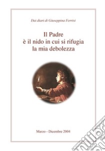 Il padre è il nido in cui si rifugia la mia debolezza libro di Ferrisi Giuseppina