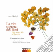 La vita segreta dei fiori. Testo inglese a fronte libro di Mindell Amy; Cacioppo S. M. (cur.)