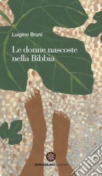 Le donne nascoste nella Bibbia libro di Bruni Luigino