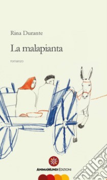 La Malapianta libro di Durante Rina; Melillo M. (cur.)