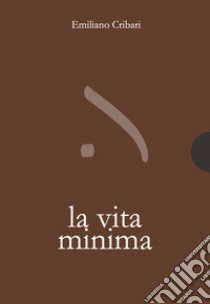 La vita minima libro di Cribari Emiliano