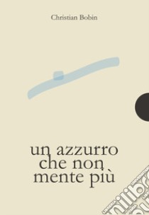 Un azzurro che non mente più libro di Bobin Christian; Le Guay Damien; Tonnac Jean-Philippe de