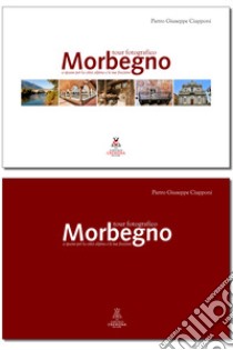 Morbegno. Tour fotografico. A spasso per la città alpina e le sue frazioni libro di Ciapponi Pietro Giuseppe