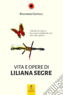 Vita e opere di Liliana Segre libro di Cestelli Riccardo