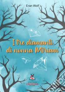 I tre diamanti di nonna Miriam. Nuova ediz. libro di Wolf Eran