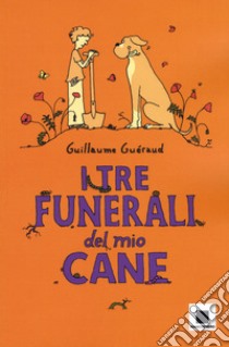 I tre funerali del mio cane libro di Guéraud Guillaume