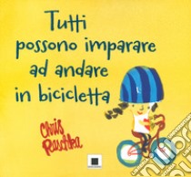 Tutti possono imparare ad andare in bicicletta. Ediz. a colori libro di Raschka Chris