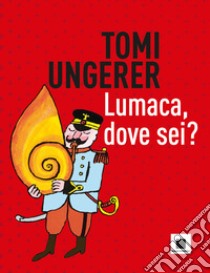 Lumaca, dove sei? Ediz. a colori libro di Ungerer Tomi