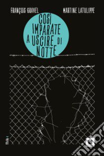 Cosi imparate a uscire di notte libro di Gravel François; Latulippe Martine