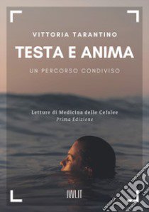 Testa e anima. Un percorso condiviso libro di Tarantino Vittoria