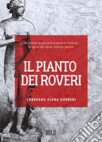 Il pianto dei roveri libro di Gurreri Loredana Elena